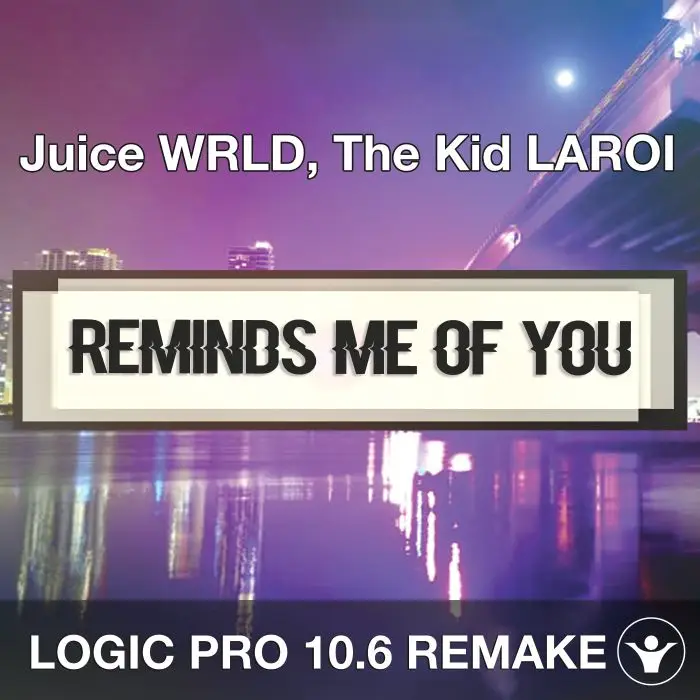 Reminds Me Of You (Juice WRLD, The Kid LAROI) Logic Pro X Remake TemplaLogic Pro Templates