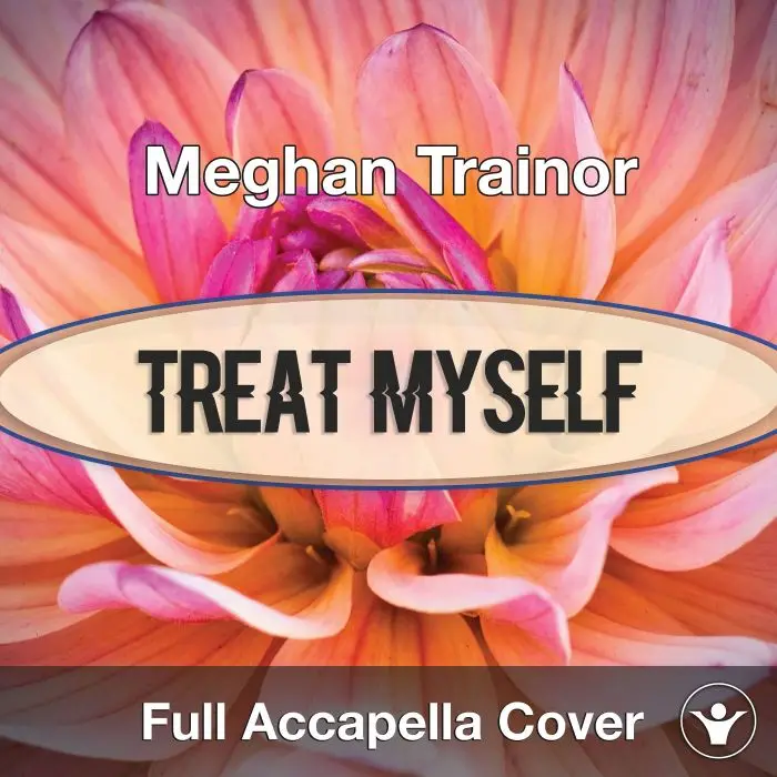 A Capella - Meghan Trainor - Treat MyselfAcapella Covers