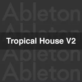 Tropical House Vol. 2Ableton Templates