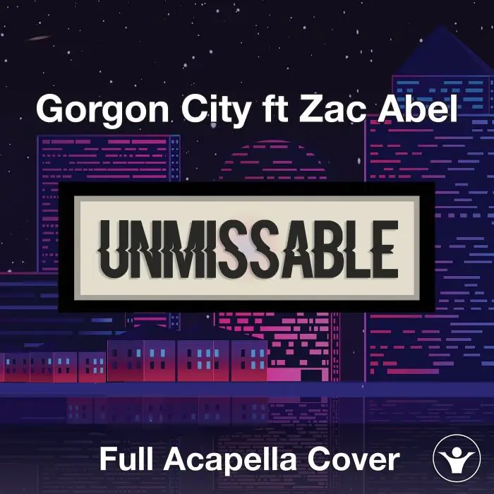 Unmissable (Gorgon City ft. Zac Abel) Acapella CoverAcapella Covers