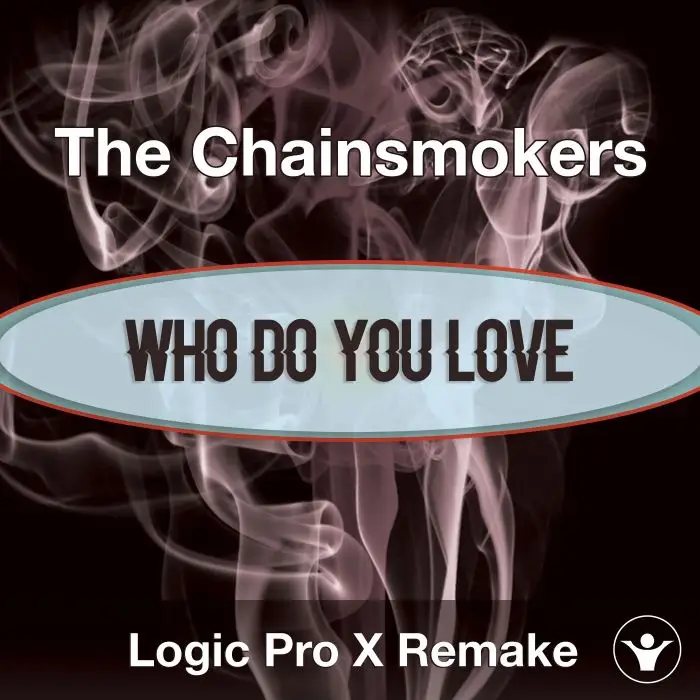 Who Do You Love ( The Chainsmokers ) - Logic X RemakeLogic Pro Templates