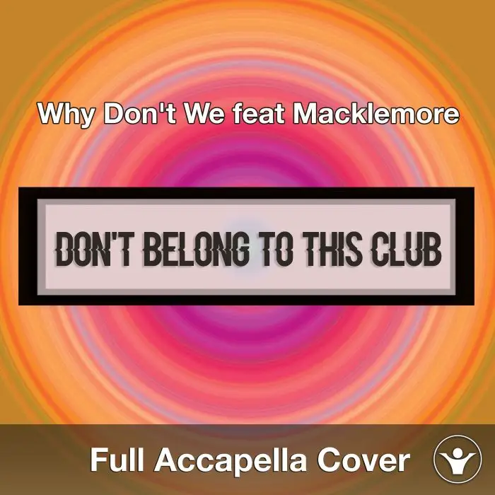 A Capella Why Don't We feat Macklemore I Don't Belong To This ClubAcapella Covers