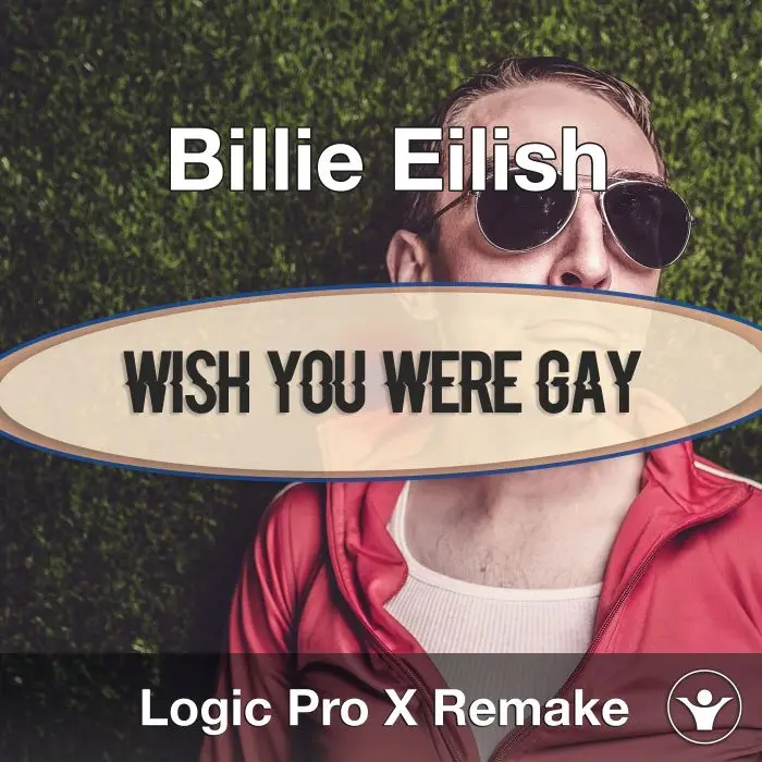Wish You Were Gay (Billie Eilish) - Logic X Remake TemplateLogic Pro Templates