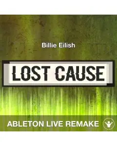 Lost Cause (Billie Eilish) Ableton Live Remake Template