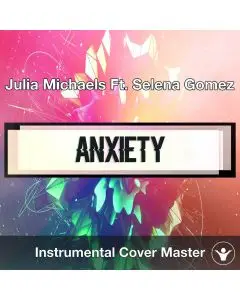 Julia Michaels Ft. Selena Gomez - Anxiety (Instrumental Cover)