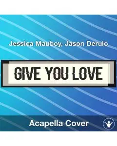 Give You Love - Jessica Mauboy, Jason Derulo - Acapella Cover