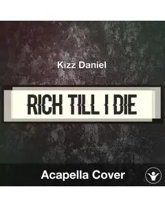 RTID (Rich Till I Die) - Kizz Daniel - Acapella Cover