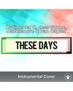 Rudimental ft. Jess Glynne, Macklemore & Dan Caplen - These Days (Inst