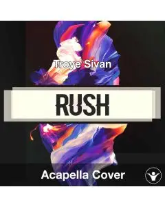 Rush - Troye Sivan - Acapella Cover