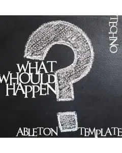 What Would Happen Ableton Template