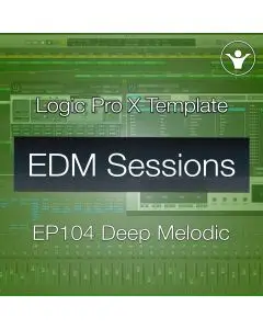 Deep Melodic House Logic Pro X Template | EDM Sessions EP104