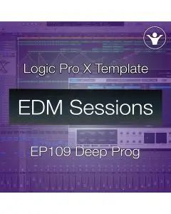 Deep Progressive House Logic Pro X Template: EDM Sessions EP109