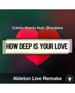 How Deep Is Your Love (Calvin Harris feat. Disciples) - Ableton Remake Template