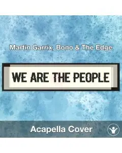 We Are The People - Martin Garrix, Bono & The Edge - Acapella Cover
