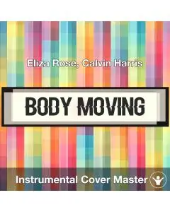 Body Moving - Eliza Rose, Calvin Harris - Instrumental Cover