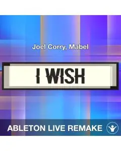 I Wish (Joel Corry, Mabel) Ableton Live Remake Template