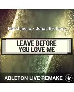 Leave Before You Love Me (Marshmello x Jonas Brothers) Ableton Live Remake Template