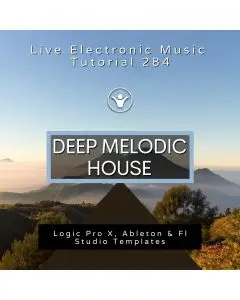 Deep Melodic House Template for Logic, Ableton, FL Studio + Free Tutorial | Live Electronic Music 284