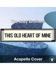 This Old Heart of Mine - The Isley Brothers - Acapella Cover