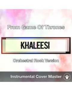 From Game Of Thrones - Khaleesi (Orchestral Rock Version)