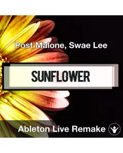 Sunflower (Post Malone, Swae Lee) Ableton Remake Template