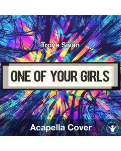 One Of Your Girls - Troye Sivan - Acapella Cover