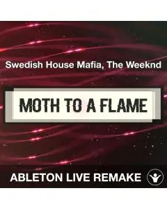 Moth To A Flame (Swedish House Mafia, The Weeknd) Ableton Live Remake Template