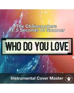 The Chainsmokers Ft. 5 Seconds Of Summer - Who Do You Love (Instrument