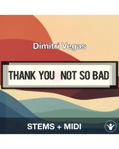 Thank You (Not So Bad) - Dimitri Vegas - STEMS + MIDI