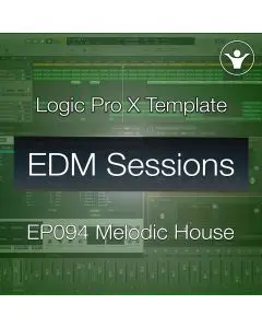 Melodic House Logic Pro X Template | EDM Sessions EP094
