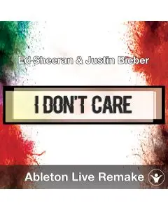 I Don't Care (Ed Sheeran & Justin Bieber) - Ableton Remake Template
