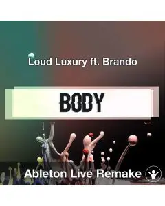 Body (Loud Luxury ft. Brando) Ableton Remake Template