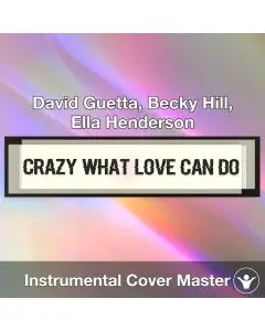 Crazy What Love Can Do - David Guetta, Becky Hill, Ella Henderson - Instrumental Cover