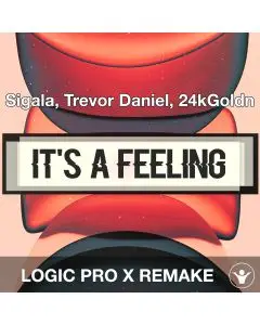 It's A Feeling - Sigala, Trevor Daniel, 24kGoldn - Logic Pro Remake