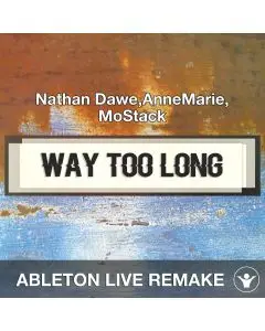 Way Too Long (Nathan Dawe, Anne-Marie, MoStack) Ableton Live Remake Template