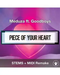 Piece Of Your Heart (Meduza ft. Goodboys) STEMS + MIDI
