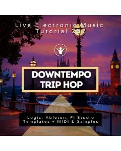 Downtempo - Trip Hop Template for Logic, Ableton, Fl Studio + Free Tutorial | Live Electronic Music Tutorial 257