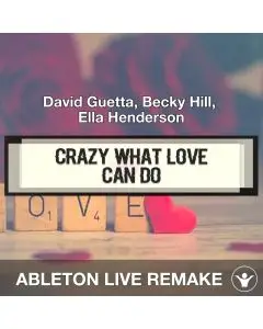 Crazy What Love Can Do (David Guetta, Becky Hill, Ella Henderson) Ableton Live Remake Template
