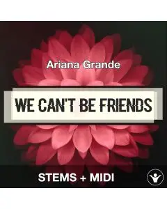 we can't be friends (wait for your love) - Ariana Grande - STEMS+MIDI