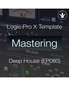 Logic Pro X Deep House Mastering Template (EDM Sessions EP080)