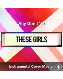 Why Don't We - These Girls (Instrumental Cover)