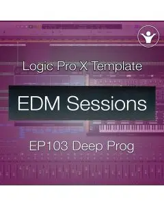 Deep Progressive House Logic Pro X Template | EDM Sessions EP103