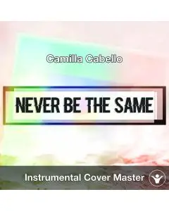 Camilla Cabello - Never Be The Same (Instrumental Cover)
