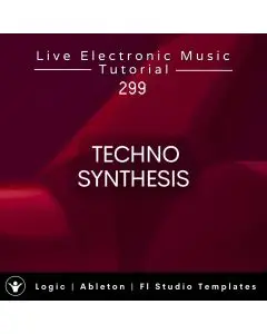 Techno Synthesis Template for Logic, Ableton, Fl Studio + Free Tutorial | Live Electronic Music 299