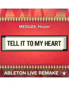 Tell It To My Heart (MEDUZA, Hozier) Ableton Live Remake Template
