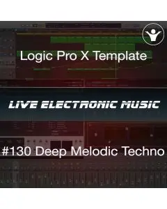 Logic Pro X Deep Melodic Techno Template: Live Electronic Music 130