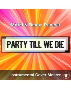 MAKJ & Timmy Trumpet - Party Till We Die (Instrumental Cover)