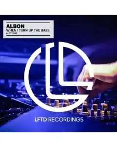 Albon - When I Turn Up The Bass