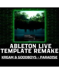 Goodboys & KREAM - Paradise Ableton Template Remake