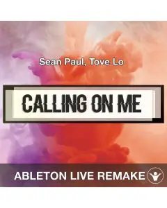 Calling On Me (Sean Paul, Tove Lo) Ableton Remake Template
